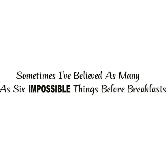 Custom Wall Decal Sometimes I've Believed As Many As Six Impossible Things Before Breakfast. Quote Vinyl Wall 6x28"