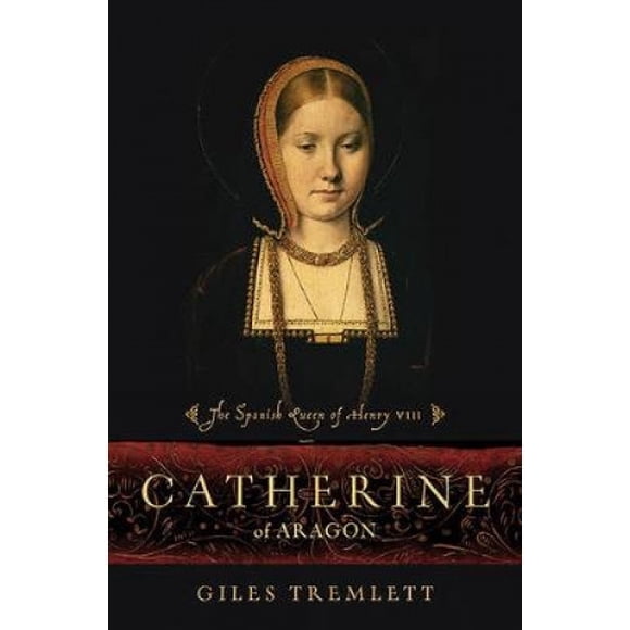 Catherine d'Aragon: la Reine Espagnole de Henry VIII