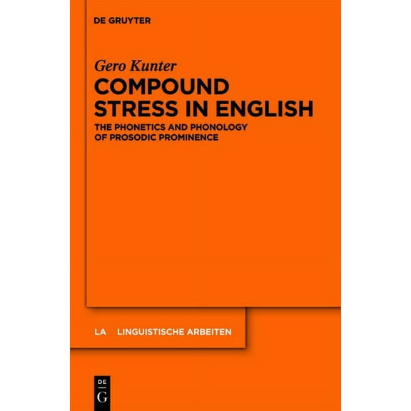 Linguistische Arbeiten Compound Stress in English: The Phonetics and Phonology of Prosodic Prominence, Book 539, (Hardcover)