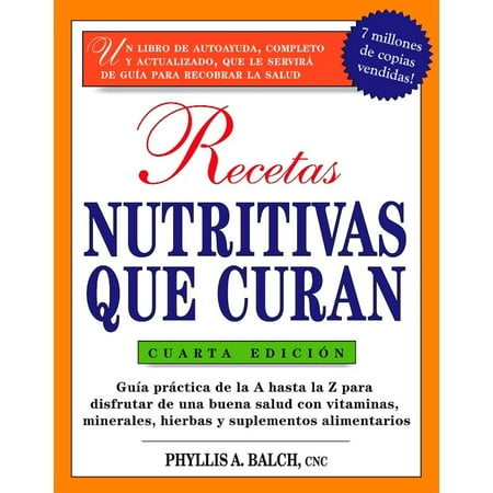 Prescription for Nutritional Healing: (Spanish): Recetas Nutritivas Que Curan, 4th Edition: Guia Practica de la a Hasta La Z Para Disfrutar de Una Burna Salud Convitaminas, Minerales, Hierbas Y Suplem