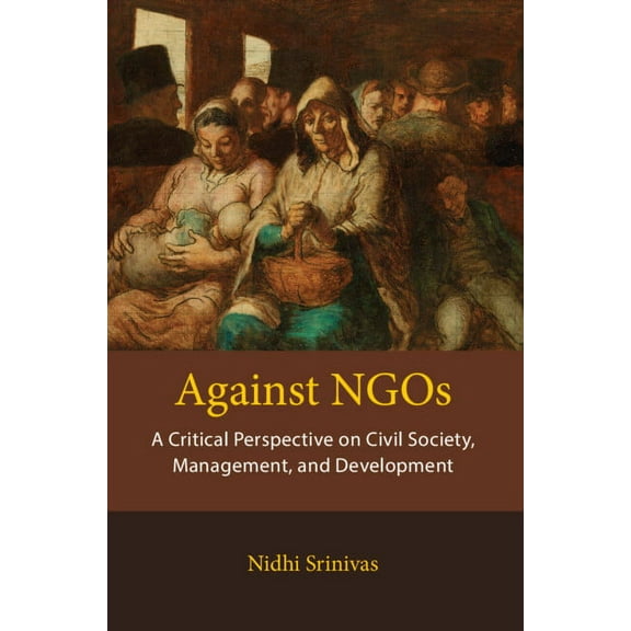 Against NGOs: A Critical Perspective on Civil Society, Management and Development, (Hardcover)