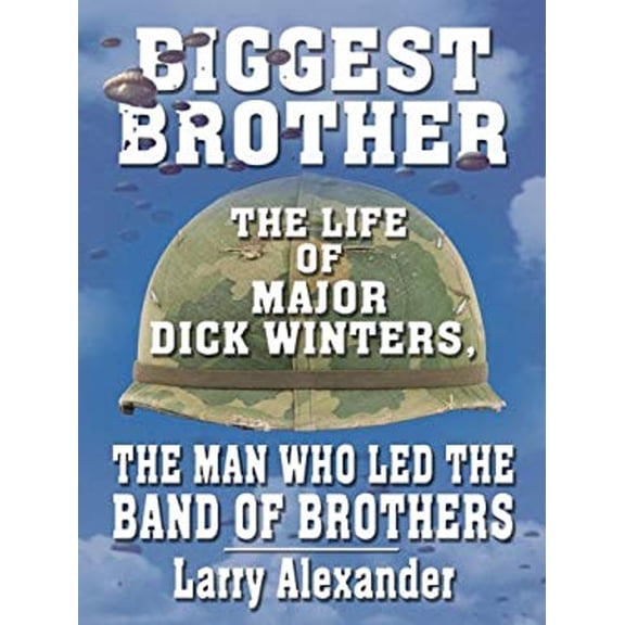 Pre-Owned Biggest Brother : The Life of Major Dick Winters, the Man Who Led the Band of Brothers (Paperback) 9780786278862