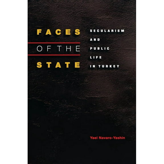 Faces of the State: Secularism and Public Life in Turkey, (Paperback)