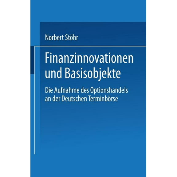 Finanzinnovationen Und Basisobjekte: Die Aufnahme Des Optionshandels an Der Deutschen TerminbÃ¶rse, (Paperback)