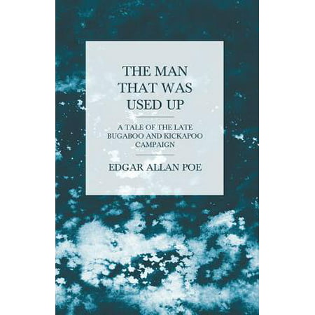 The Man that was Used Up - A Tale of the Late Bugaboo and Kickapoo Campaign -