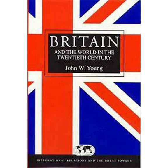 International Relations and the Great Po Britain & the World in the Twentieth Century, (Paperback)