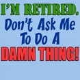 thumbnail image 3 of CafePress - I'm Retired Don't Ask Me Light T Shirt - Men's Classic Graphic T-Shirt, 3 of 4