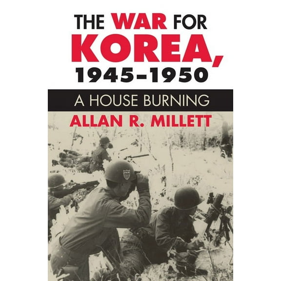 Modern War Studies The War for Korea, 1945-1950: A House Burning, (Paperback)