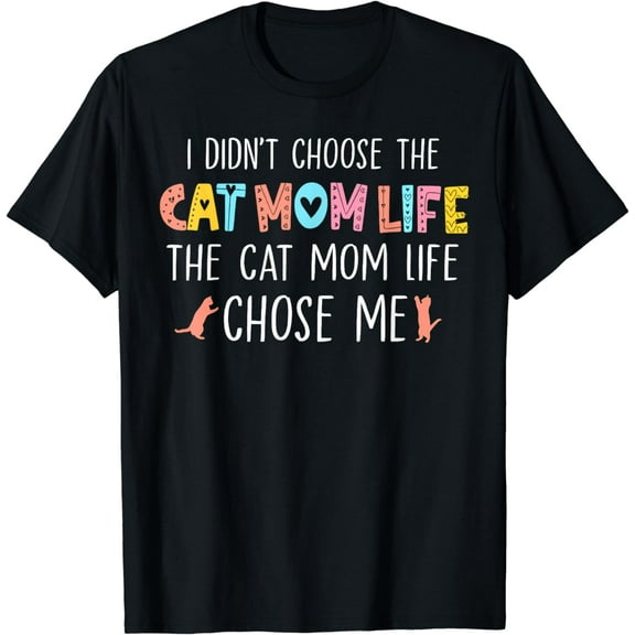 I Didn't Choose The Cat Mom Life Chose Me Funny Mother's Day T-Shirt