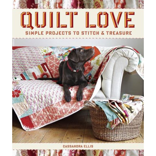 Quilt Love: Projets Simples pour Coudre et Trésorer