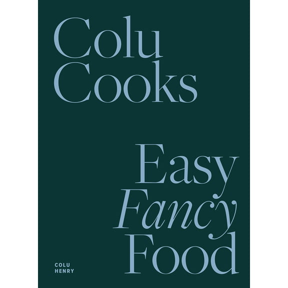 Colu Cooks: Easy Fancy Food, (Hardcover)
