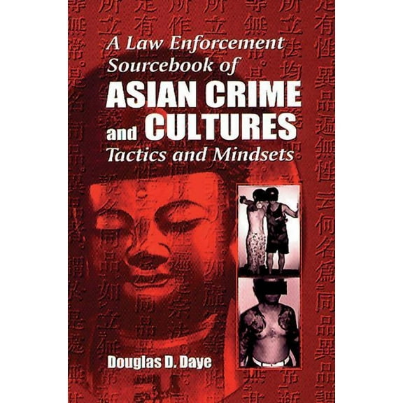A Law Enforcement Sourcebook of Asian Crime and Culturestactics and Mindsets, (Hardcover)