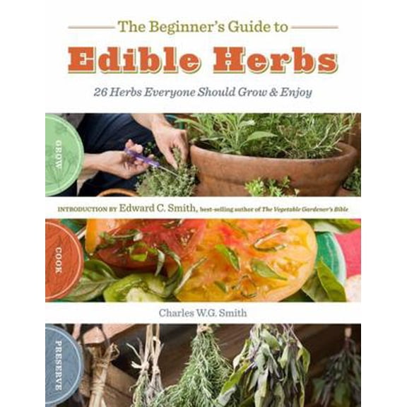 Pre-Owned The Beginner's Guide to Edible Herbs: 26 Herbs Everyone Should Grow & Enjoy (Paperback) 1603425284 9781603425285