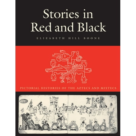 Stories in Red and Black: Pictorial Histories of the Aztecs and Mixtecs [Paperback - Used]