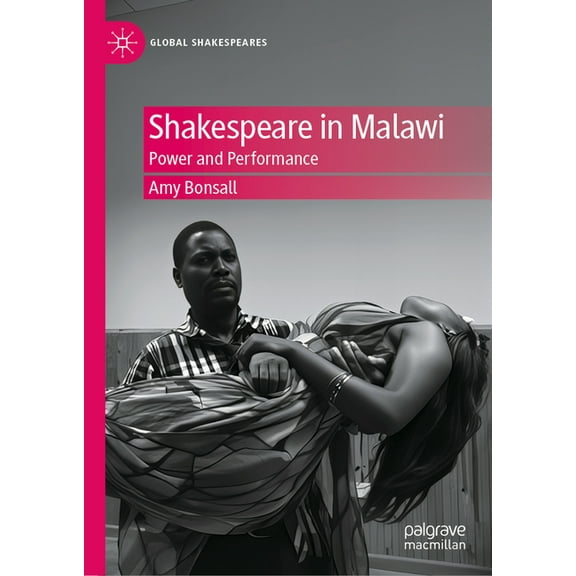 Global Shakespeares Shakespeare in Malawi: Power and Performance, (Hardcover)