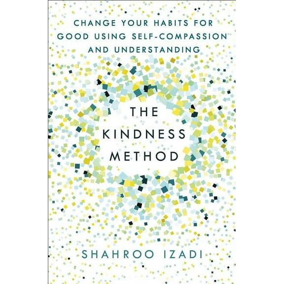 The Kindness Method: Change Your Habits for Good Using Self-Compassion and Understanding, (Paperback)