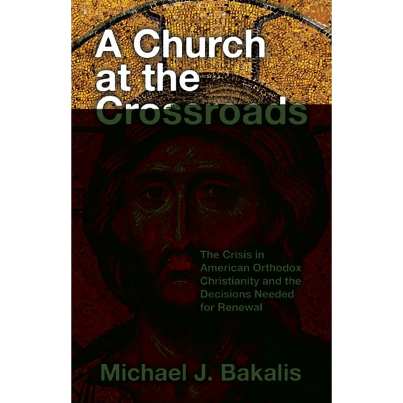 A Church at the Crossroads: The Crisis in American Orthodox Christianity and the Decisions Needed for Renewal, (Paperback)