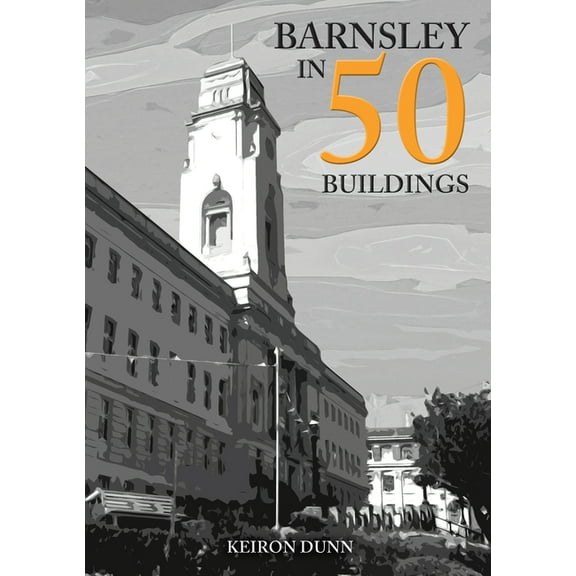 In 50 Buildings: Barnsley in 50 Buildings (Paperback)
