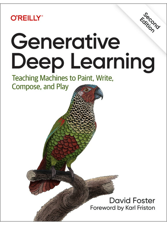 Generative Deep Learning: Teaching Machines to Paint, Write, Compose, and Play (Paperback)