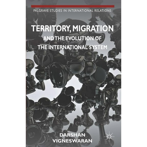 Palgrave Studies in International Relati Territory, Migration and the Evolution of the International System, (Hardcover)