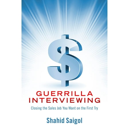 Guerrilla Interviewing - Closing the Sales Job You Want on the First Try - (Best Paying Inside Sales Jobs)
