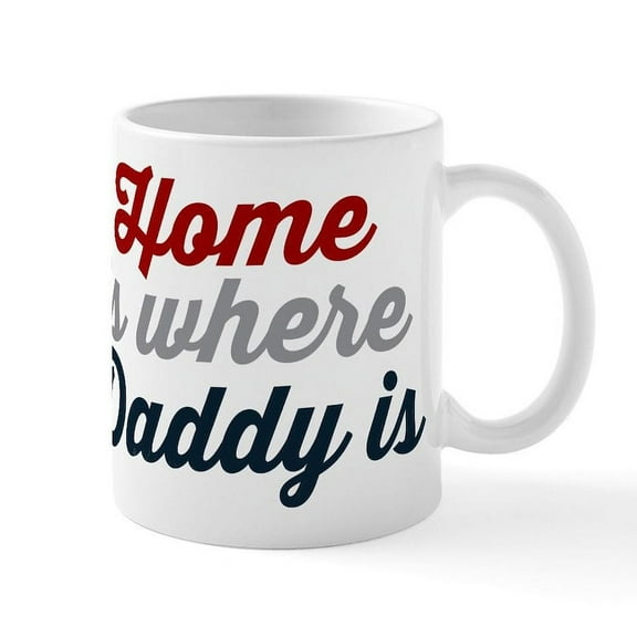 CafePress - Home Is Where Daddy Is - 11 oz Ceramic Mug - Novelty Coffee Tea Cup