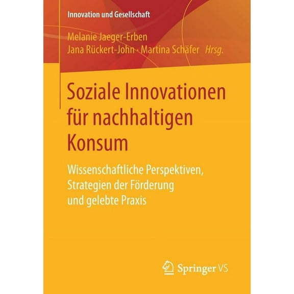 Innovation Und Gesellschaft Soziale Innovationen Für Nachhaltigen Konsum: Wissenschaftliche Perspektiven, Strategien Der Förderung Und Gelebte PRAXI, (Paperback)