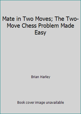 Pre-Owned Mate in Two Moves; The Two-Move Chess Problem Made Easy ...