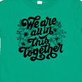 thumbnail image 4 of Inktastic Inspirational We Are All in This Together Boys or Girls Toddler T-Shirt, 4 of 5
