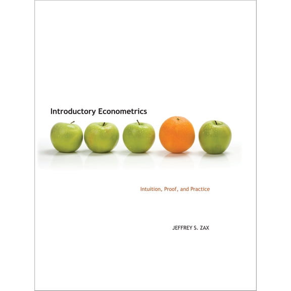 Introductory Econometrics: Intuition, Proof, and Practice, (Hardcover)