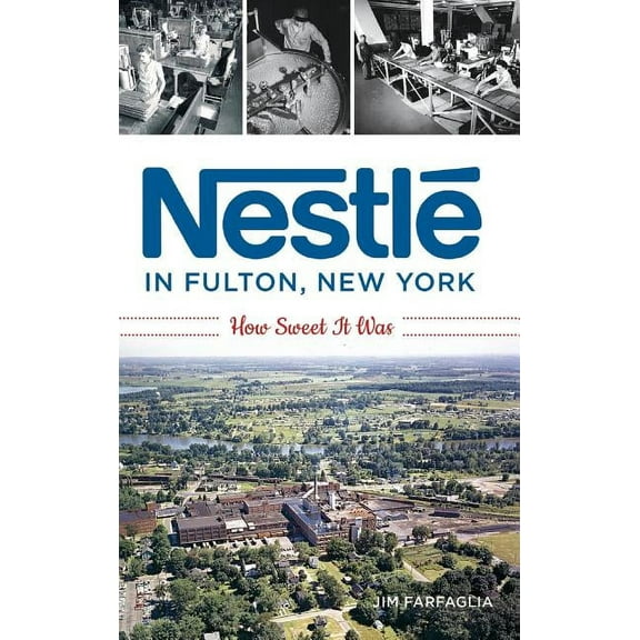 Nestlé in Fulton, New York: How Sweet It Was (Hardcover)