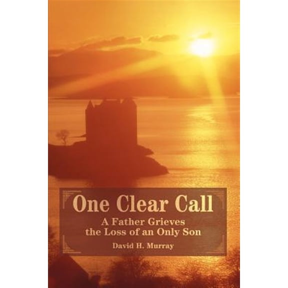 Pre-Owned One Clear Call: A Father Grieves the Loss of an Only Son (Paperback) by David H Murray