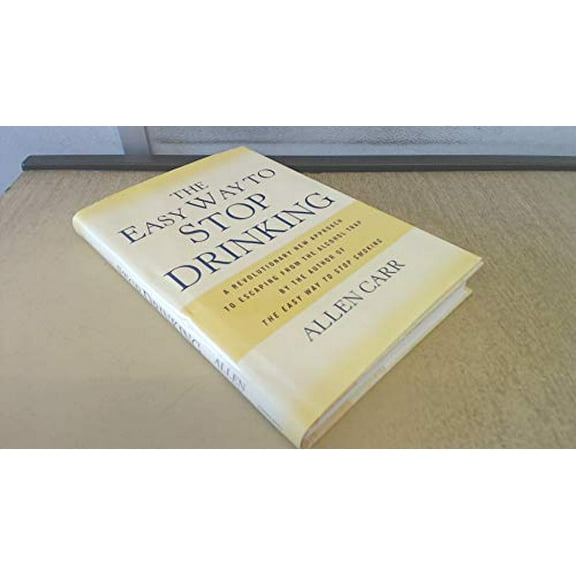 Pre-Owned The Easy Way to Stop Drinking: A Revolutionary New Approach to Escaping From the Alcohol Trap by the Author of the EasyWay to Stop Smoking, 9781402736476, 1402736479, Hardcover,