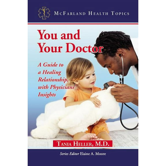 McFarland Health Topics You and Your Doctor: A Guide to a Healing Relationship, with Physicians' Insights, (Paperback)