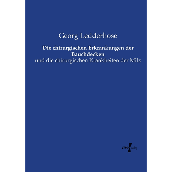 Die chirurgischen Erkrankungen der Bauchdecken: und die chirurgischen Krankheiten der Milz, (Paperback)
