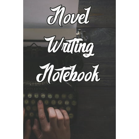 Novel Writing Notebook: Record Notes, Ideas, Courses, Reviews, Styles, Best Locations and Records of Your Novels (Best Retirement Locations In The Us)