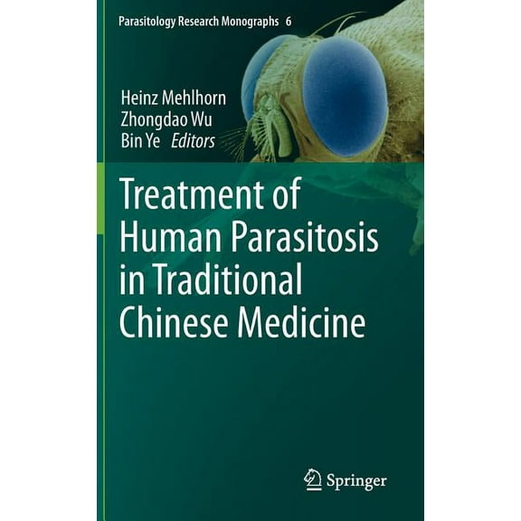 Parasitology Research Monographs Treatment of Human Parasitosis in Traditional Chinese Medicine, Book 6, (Hardcover)