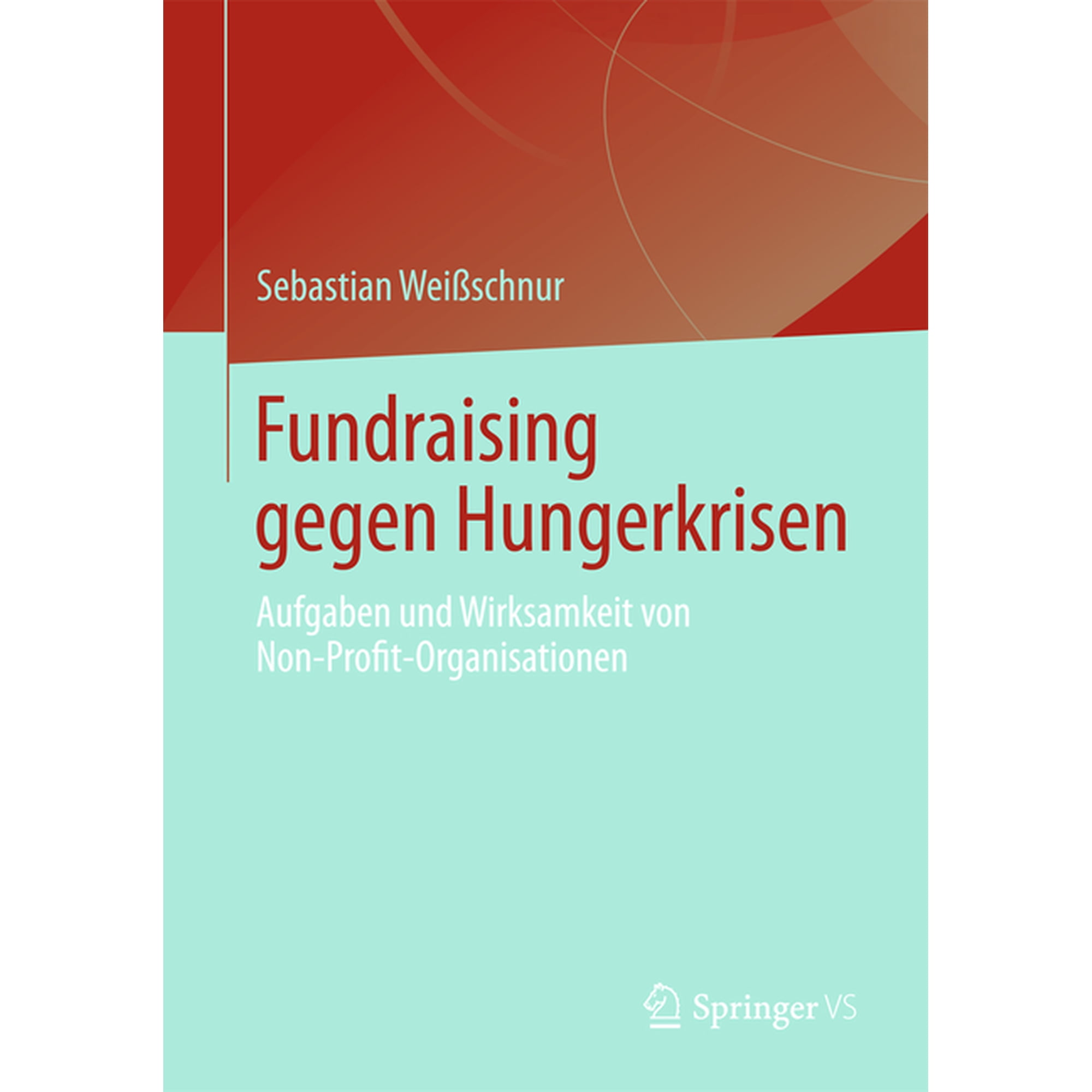 Fundraising Gegen Hungerkrisen: Aufgaben Und Wirksamkeit Von Non-Profit-Organisationen (Paperback)