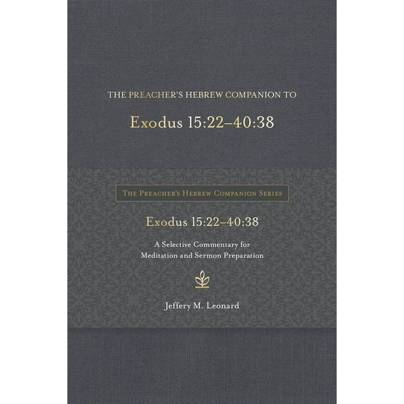 The Preacher's Hebrew Companion The Preacher's Hebrew Companion to Exodus 15:22--40:38: A Selective Commentary for Meditation and Sermon Preparatio, (Hardcover)