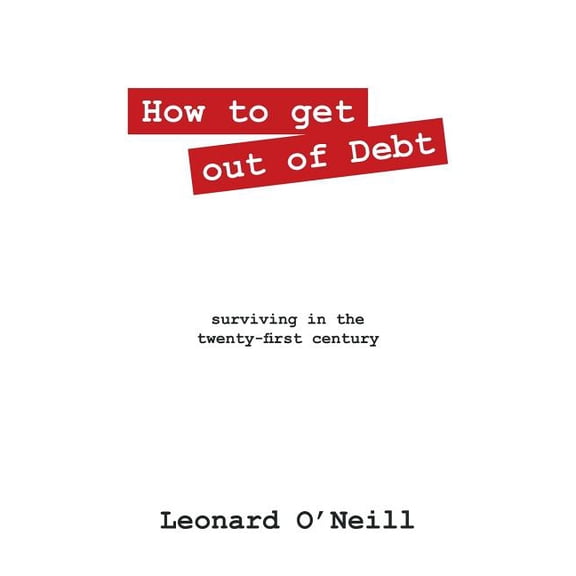 How to get out of Debt: surviving in the twenty-first century, (Paperback)