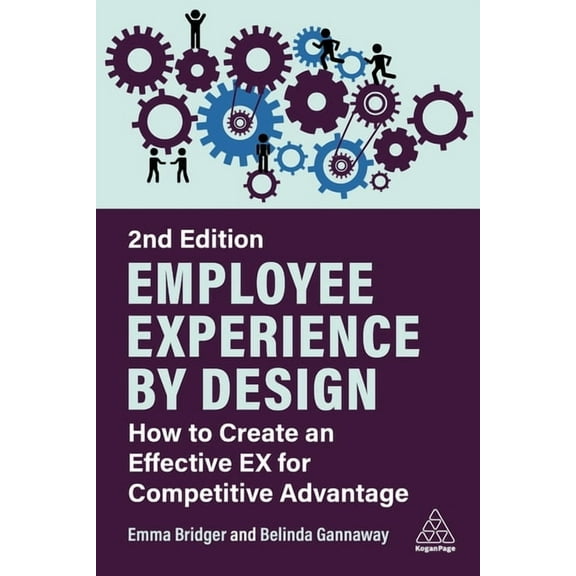 Employee Experience by Design: How to Create an Effective Ex for Competitive Advantage, (Hardcover)
