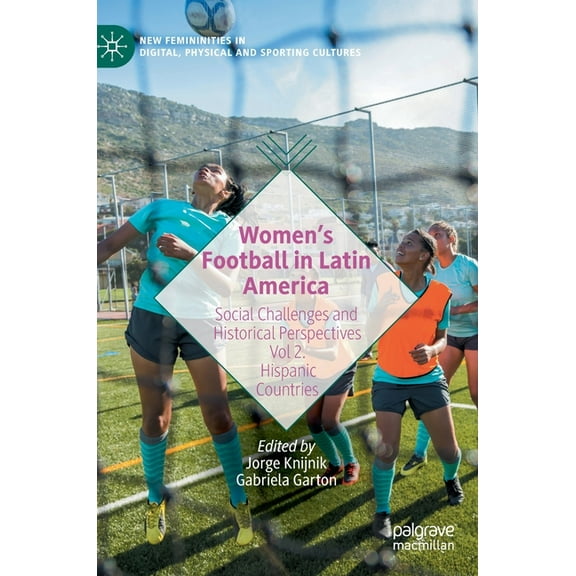New Femininities in Digital, Physical an Women's Football in Latin America: Social Challenges and Historical Perspectives Vol 2. Hispanic Countries, (Hardcover)