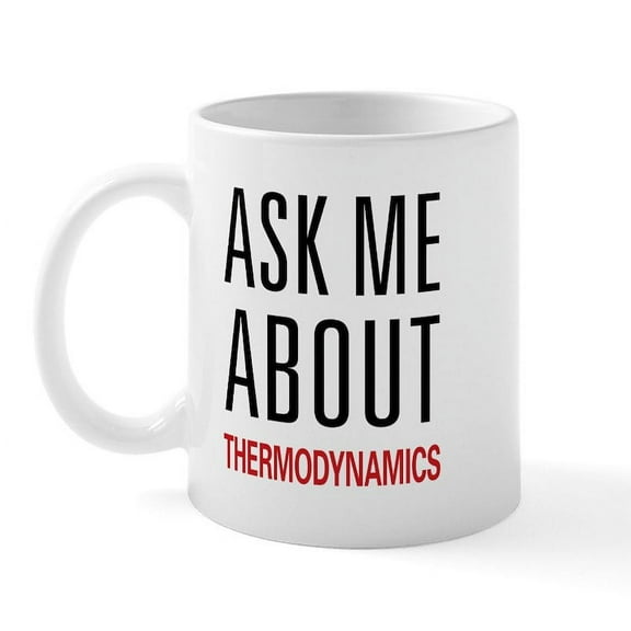 CafePress - Ask Me About Thermodynamics Mug - 11 oz Ceramic Mug - Novelty Coffee Tea Cup