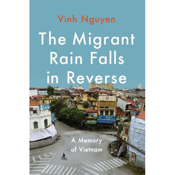 The Migrant Rain Falls in Reverse: A Memory of Vietnam