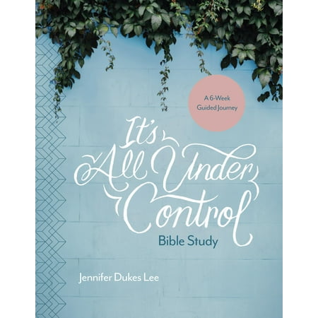 It's All Under Control Bible Study : A 6-Week Guided