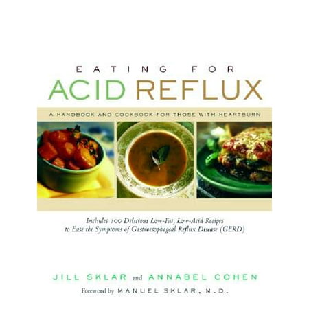 Eating for Acid Reflux : A Handbook and Cookbook for Those with (Best Things To Eat For Acid Reflux)