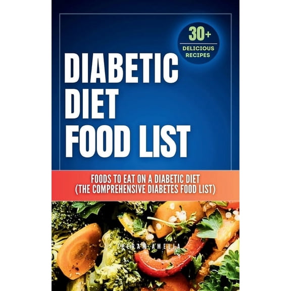 Meal Nutritional Value Food Chart Diabetic Diet Food List: Foods to Eat on a Diabetic Diet (The comprehensive diabetes food list)With 30  Delicious Days o, (Paperback)