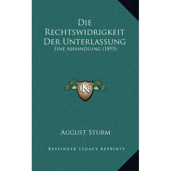Die Rechtswidrigkeit Der Unterlassung : Eine Abhandlung (1895) (Hardcover)