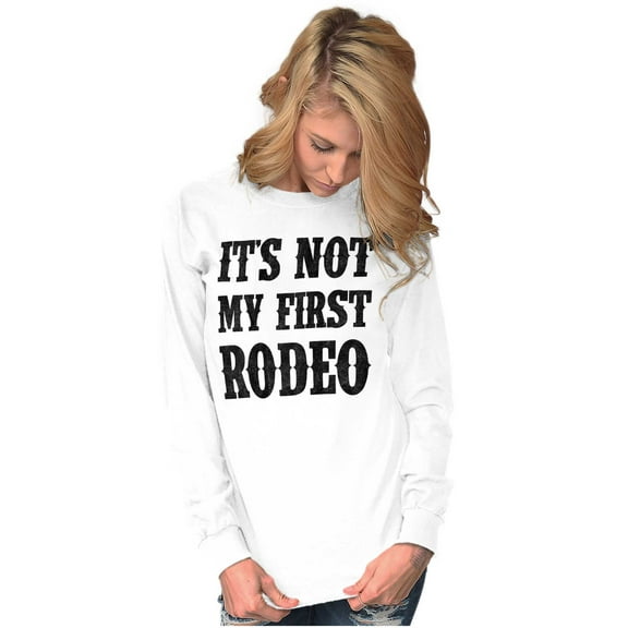Not My First Rodeo Horseback Riding Long Sleeve TShirt Men Women Brisco Brands S