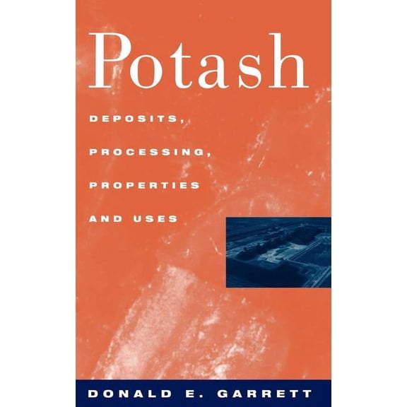 Potash: Deposits, Processing, Properties and Uses, (Hardcover)